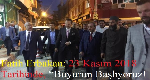 Fatih Erbakan: 23 Kasım 2018 Tarihinde, ?Buyurun Başlıyoruz!