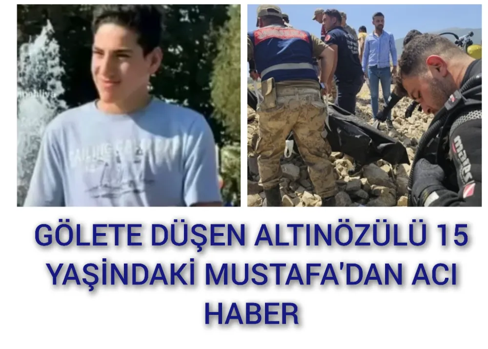 GÖLETE DÜŞEN ALTINÖZÜLÜ 15 YAŞİNDAKİ MUSTAFA