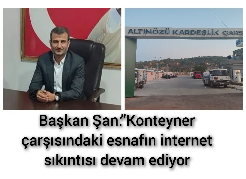 Başkan Şan:’’Konteyner çarşısındaki esnafın internet sıkıntısı devam ediyor