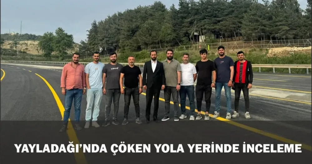 YAYLADAĞI’NDA ÇÖKEN YOLA YERİNDE İNCELEME