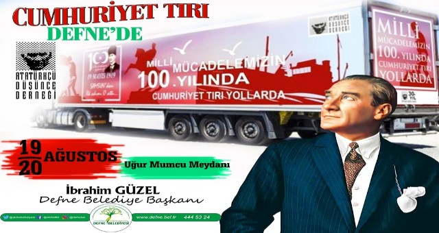 CUMHURİYET TIRI DEFNE?YE GELİYOR