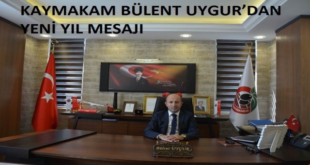 Kaymakam Bülent Uygur?dan Yeni Yıl Mesajı
