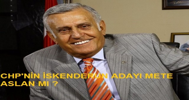 CHP`nin İskenderun Adayı Mete Aslan Mı?