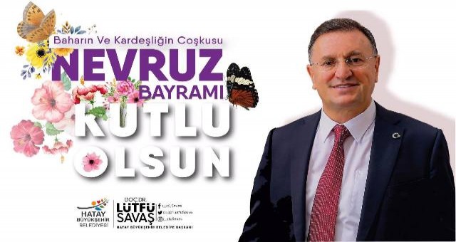 BAŞKAN SAVAŞ?IN NEVRUZ BAYRAMI MESAJI